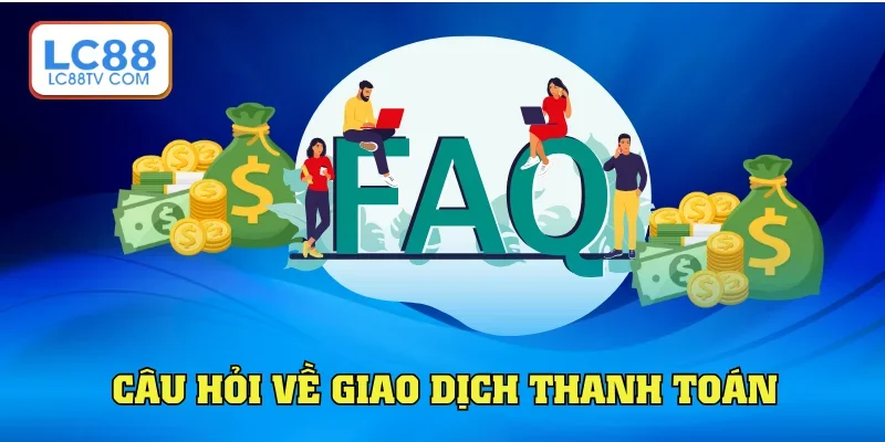 Câu hỏi thường gặp khi rút tiền LC88