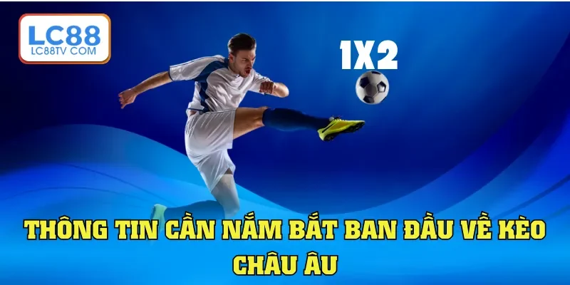 Thông tin cần nắm bắt ban đầu về kèo châu Âu